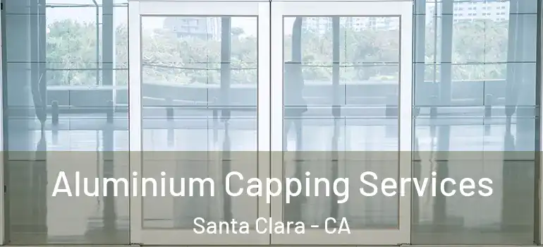  Aluminium Capping Services Santa Clara - CA