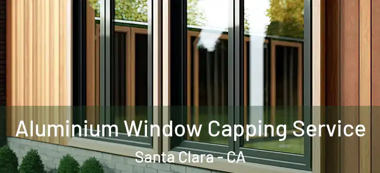  Aluminium Window Capping Service Santa Clara - CA