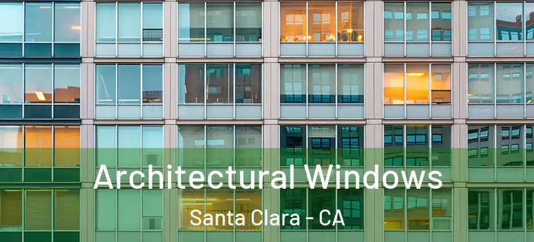  Architectural Windows Santa Clara - CA