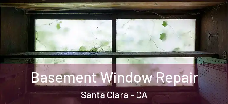  Basement Window Repair Santa Clara - CA
