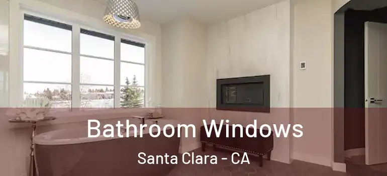  Bathroom Windows Santa Clara - CA