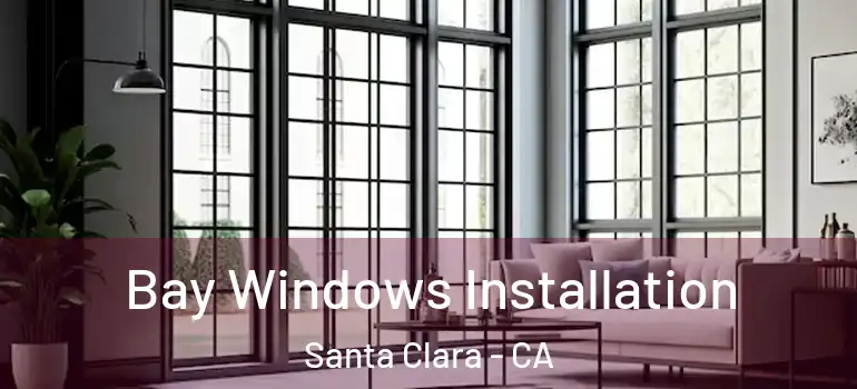  Bay Windows Installation Santa Clara - CA