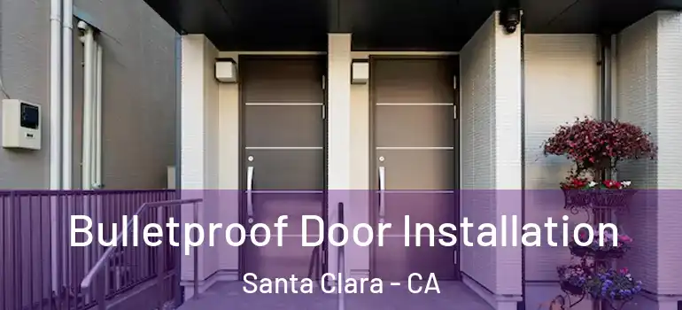 Bulletproof Door Installation Santa Clara - CA