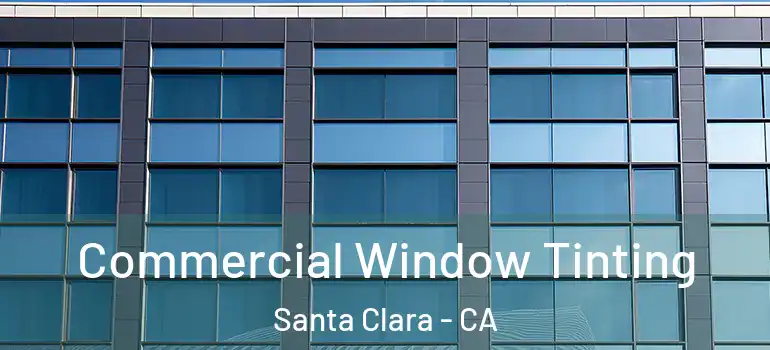  Commercial Window Tinting Santa Clara - CA