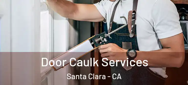  Door Caulk Services Santa Clara - CA
