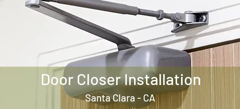  Door Closer Installation Santa Clara - CA