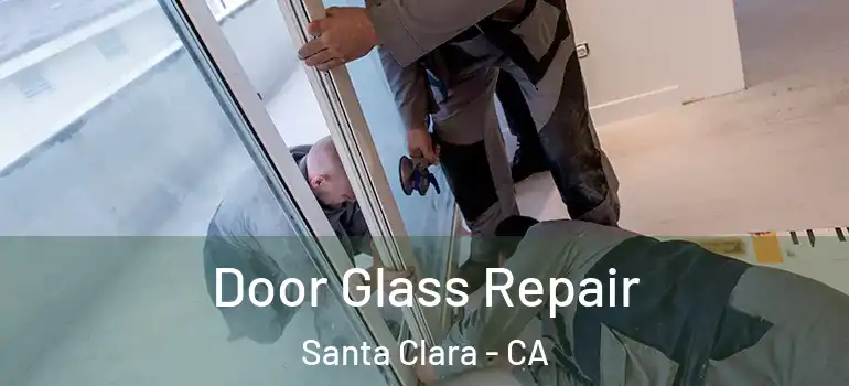  Door Glass Repair Santa Clara - CA