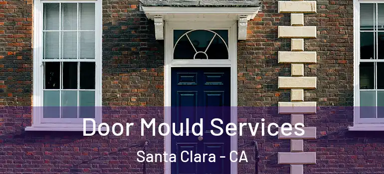  Door Mould Services Santa Clara - CA
