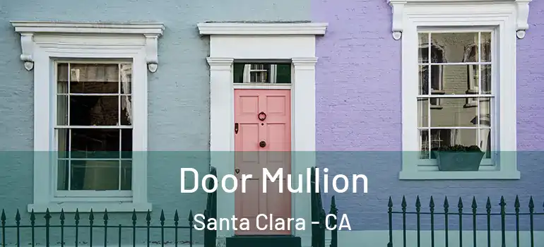  Door Mullion Santa Clara - CA