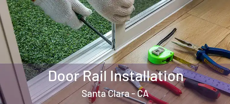  Door Rail Installation Santa Clara - CA