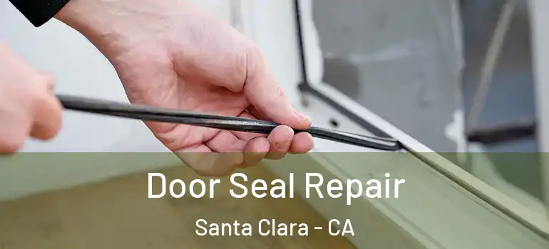  Door Seal Repair Santa Clara - CA
