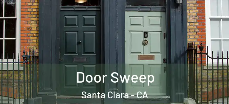  Door Sweep Santa Clara - CA