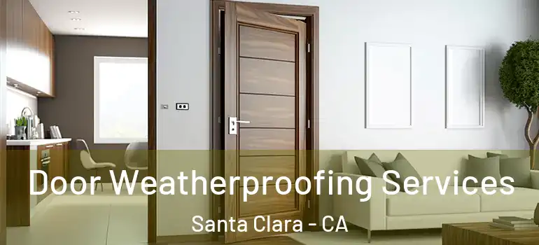  Door Weatherproofing Services Santa Clara - CA