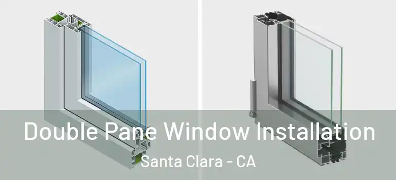  Double Pane Window Installation Santa Clara - CA