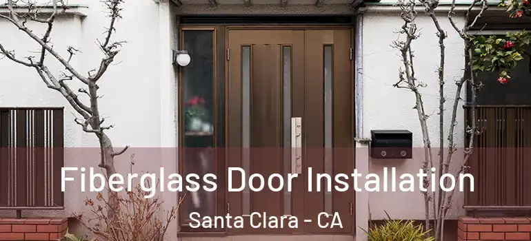  Fiberglass Door Installation Santa Clara - CA