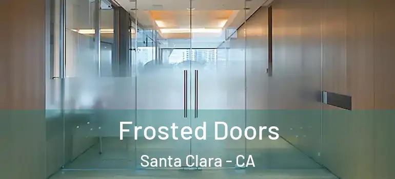  Frosted Doors Santa Clara - CA