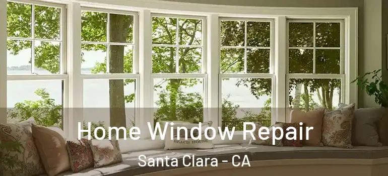  Home Window Repair Santa Clara - CA