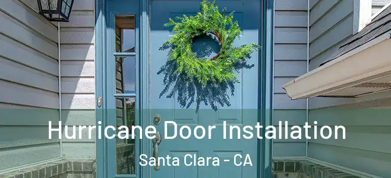  Hurricane Door Installation Santa Clara - CA