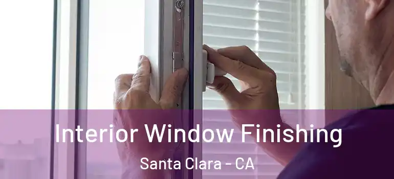  Interior Window Finishing Santa Clara - CA