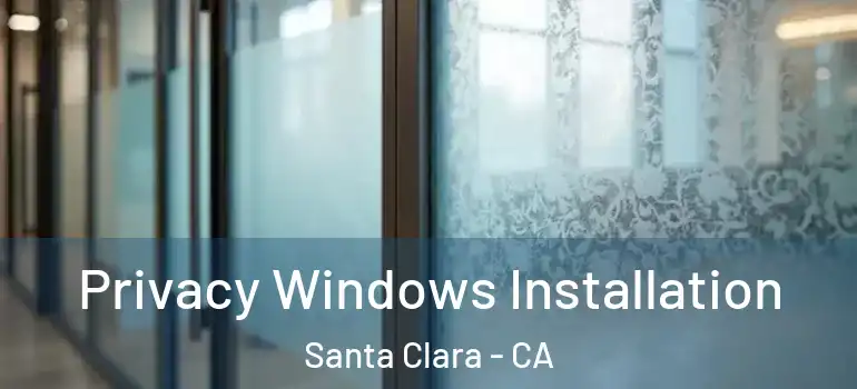  Privacy Windows Installation Santa Clara - CA