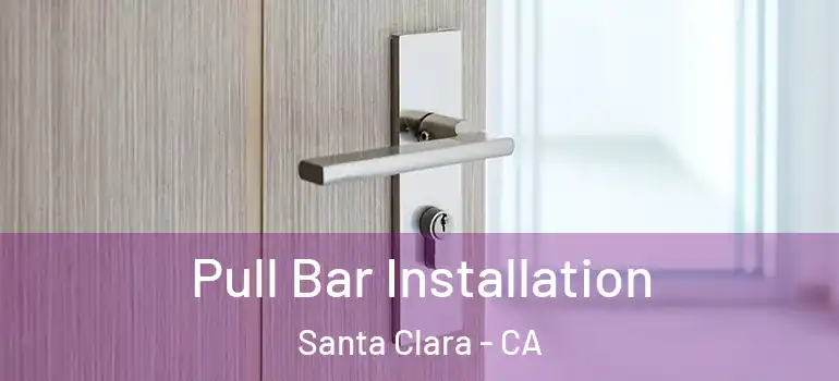  Pull Bar Installation Santa Clara - CA