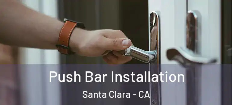  Push Bar Installation Santa Clara - CA