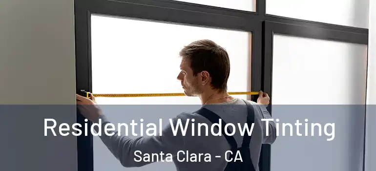  Residential Window Tinting Santa Clara - CA