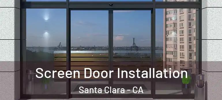  Screen Door Installation Santa Clara - CA