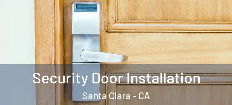  Security Door Installation Santa Clara - CA