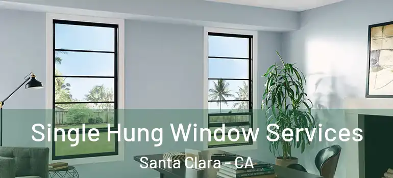  Single Hung Window Services Santa Clara - CA