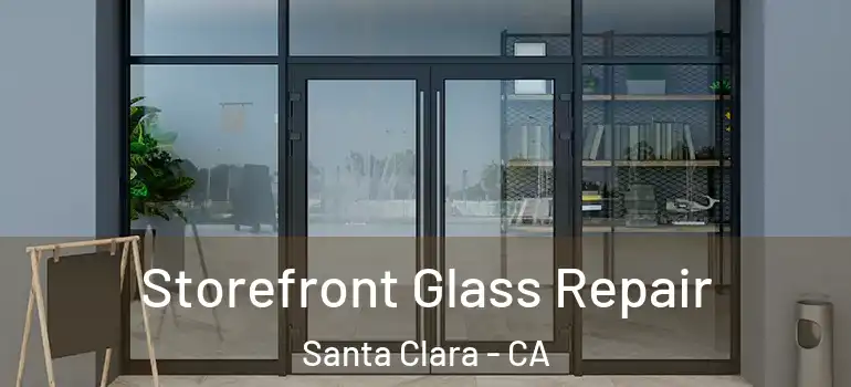  Storefront Glass Repair Santa Clara - CA