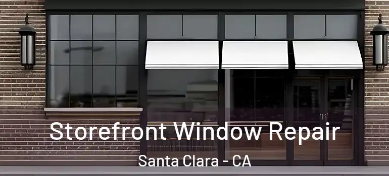  Storefront Window Repair Santa Clara - CA