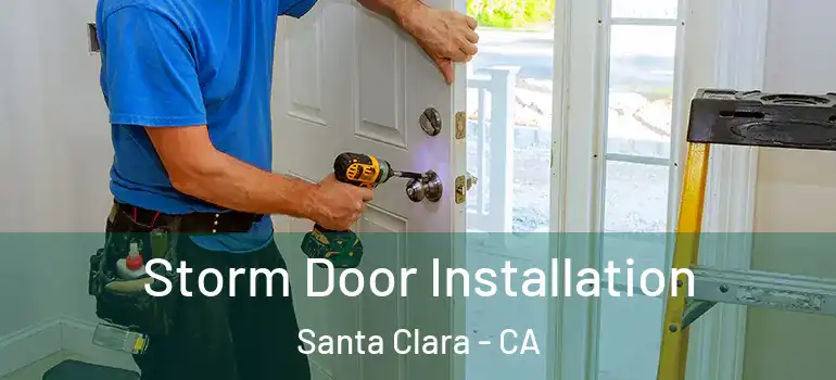  Storm Door Installation Santa Clara - CA
