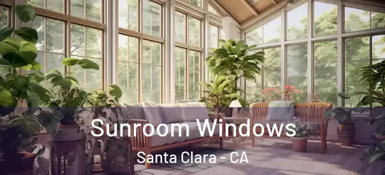  Sunroom Windows Santa Clara - CA