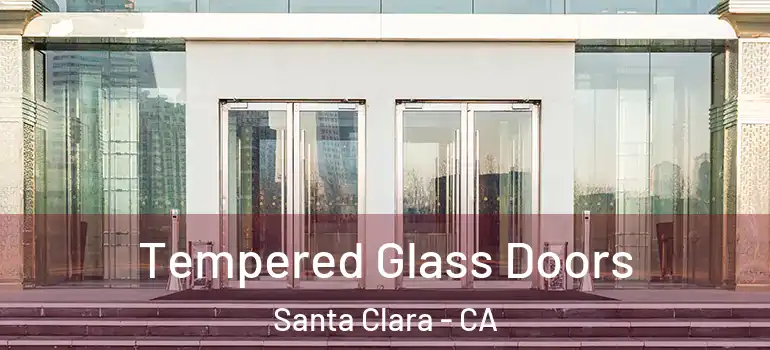  Tempered Glass Doors Santa Clara - CA