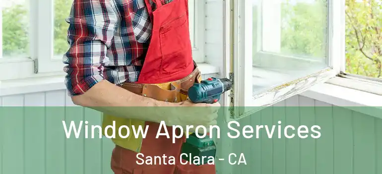  Window Apron Services Santa Clara - CA