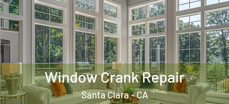  Window Crank Repair Santa Clara - CA