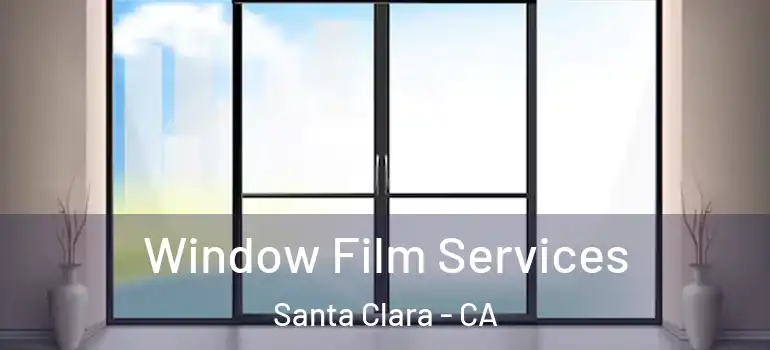  Window Film Services Santa Clara - CA
