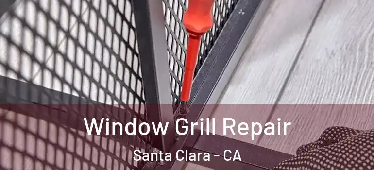  Window Grill Repair Santa Clara - CA