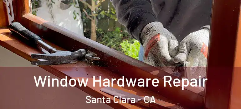  Window Hardware Repair Santa Clara - CA