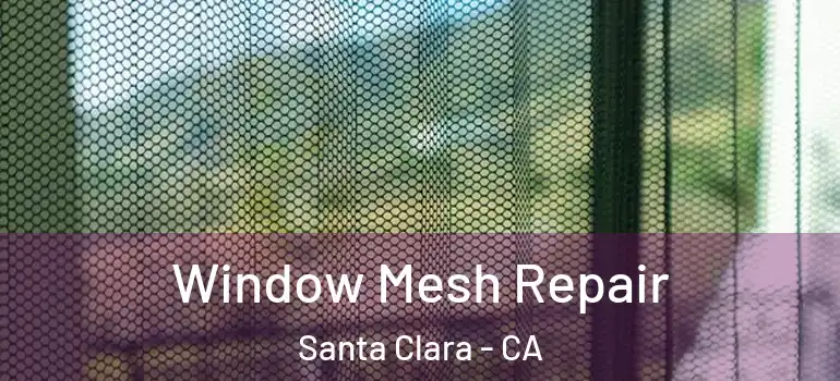  Window Mesh Repair Santa Clara - CA