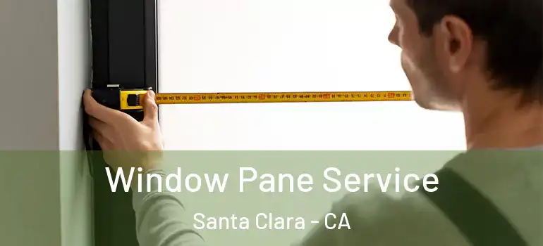  Window Pane Service Santa Clara - CA