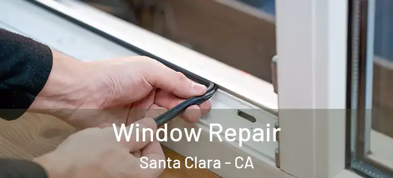  Window Repair Santa Clara - CA