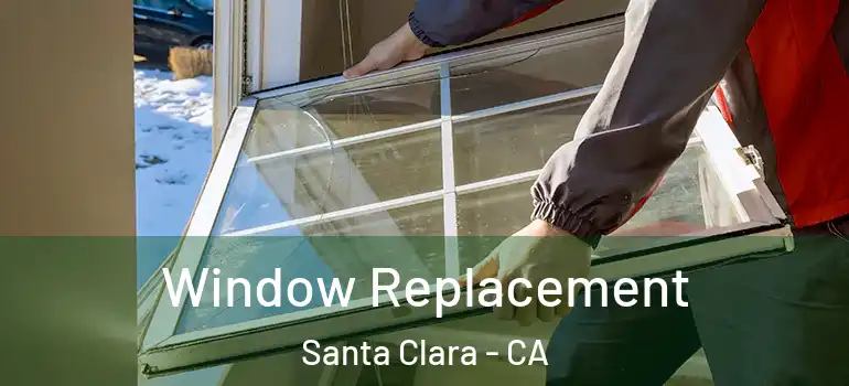  Window Replacement Santa Clara - CA