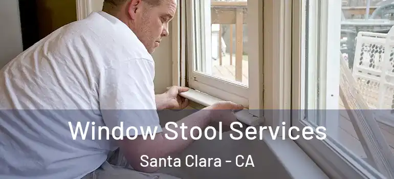  Window Stool Services Santa Clara - CA