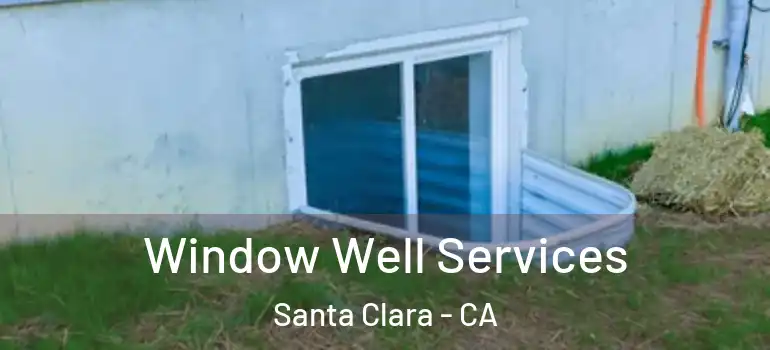  Window Well Services Santa Clara - CA